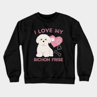 I love my Bichon Frise Life is better with my dogs Dogs I love all the dogs Crewneck Sweatshirt